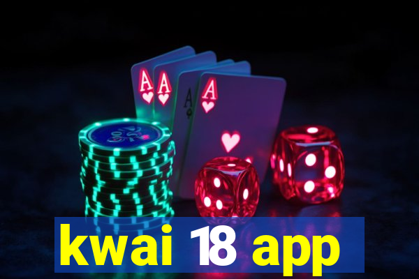 kwai 18 app